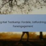 Dag-Nat Testkamp: Fordele, Udfordringer, Fanengagement