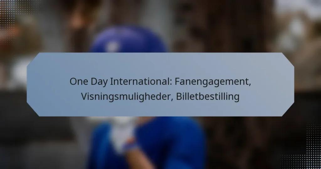 One Day International: Fanengagement, Visningsmuligheder, Billetbestilling
