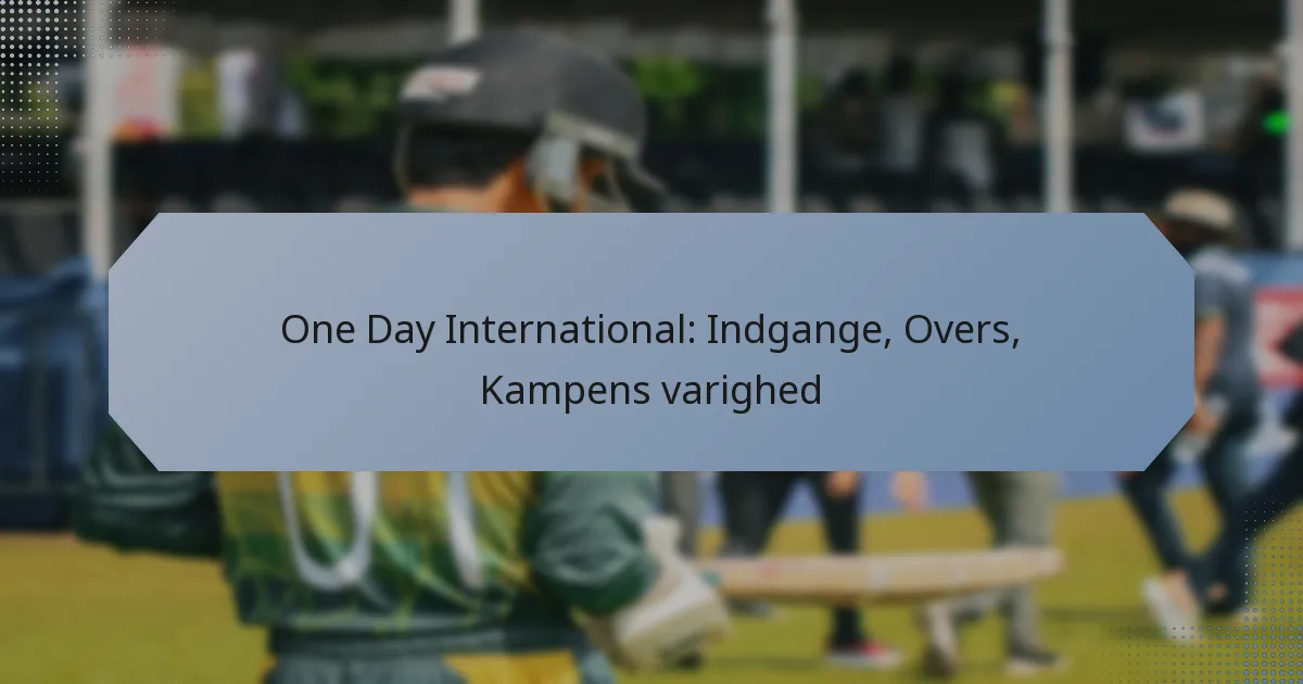 One Day International: Indgange, Overs, Kampens varighed