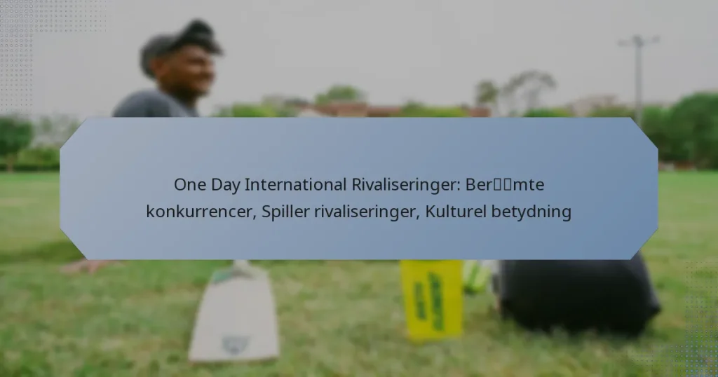 One Day International Rivaliseringer: Berømte konkurrencer, Spiller rivaliseringer, Kulturel betydning
