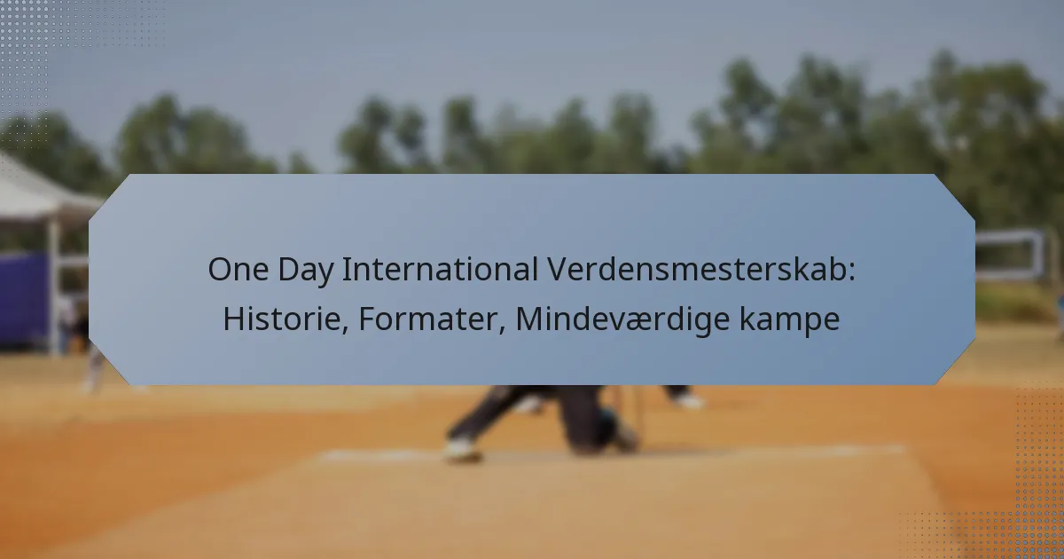 One Day International Verdensmesterskab: Historie, Formater, Mindeværdige kampe