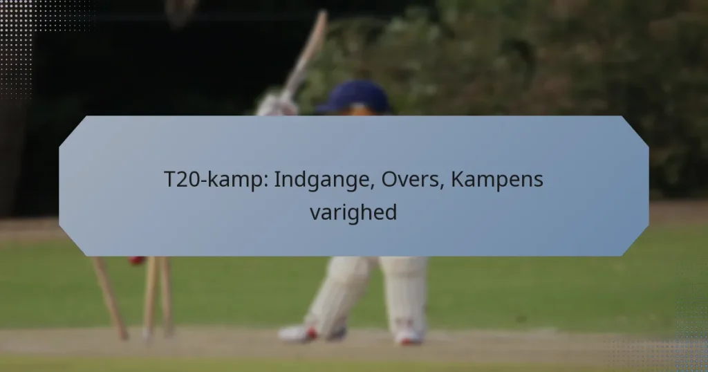 T20-kamp: Indgange, Overs, Kampens varighed