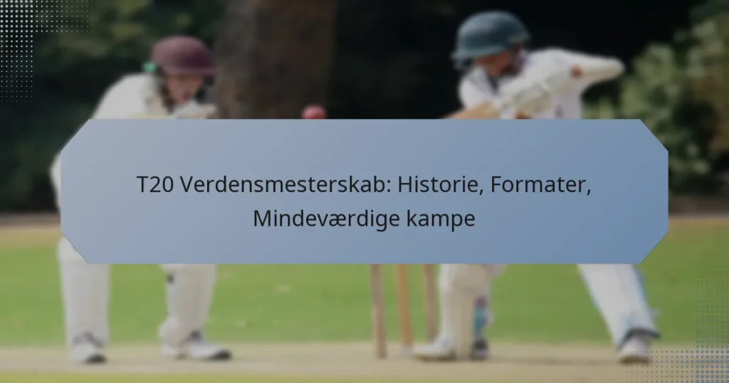 T20 Verdensmesterskab: Historie, Formater, Mindeværdige kampe