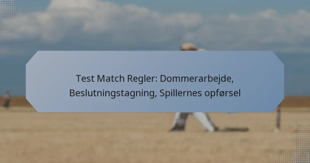 Test Match Regler: Dommerarbejde, Beslutningstagning, Spillernes opførsel
