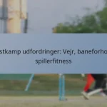 Testkamp udfordringer: Vejr, baneforhold, spillerfitness