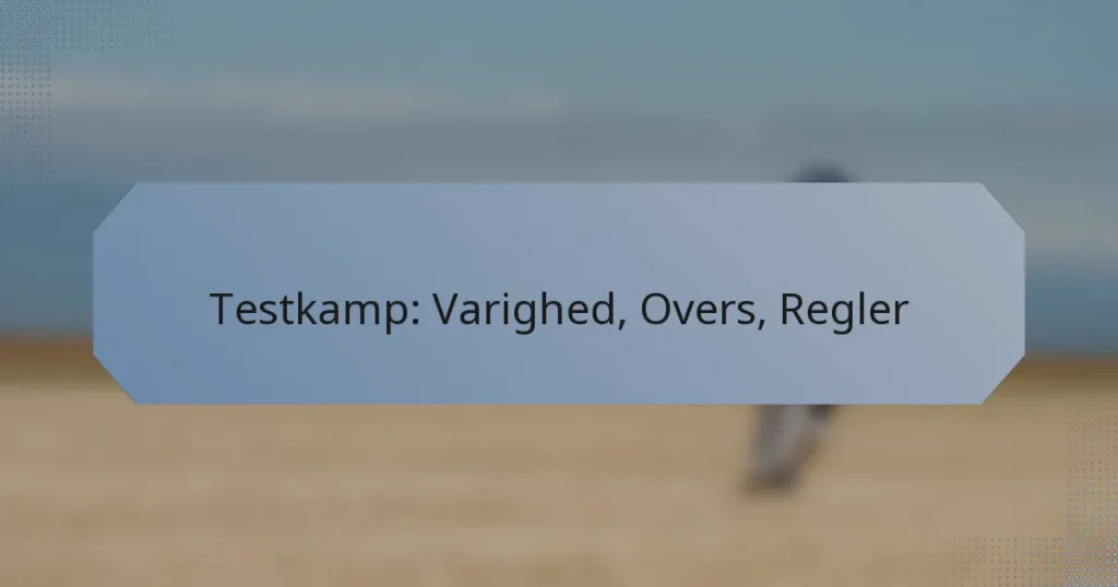 Testkamp: Varighed, Overs, Regler
