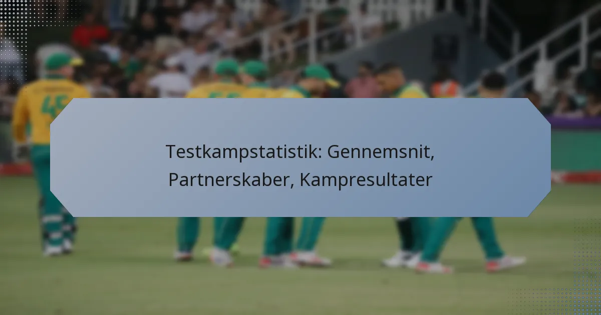 Testkampstatistik: Gennemsnit, Partnerskaber, Kampresultater