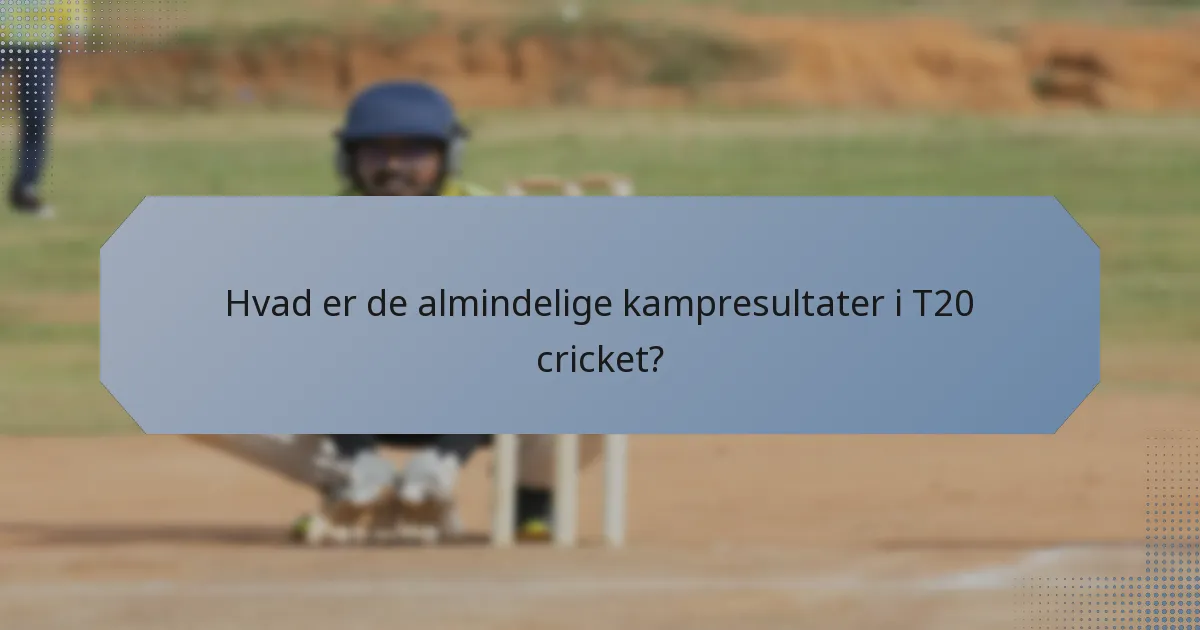 Hvad er de almindelige kampresultater i T20 cricket?