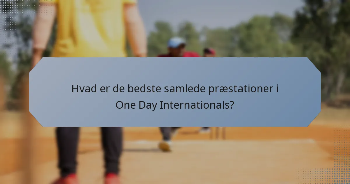Hvad er de bedste samlede præstationer i One Day Internationals?
