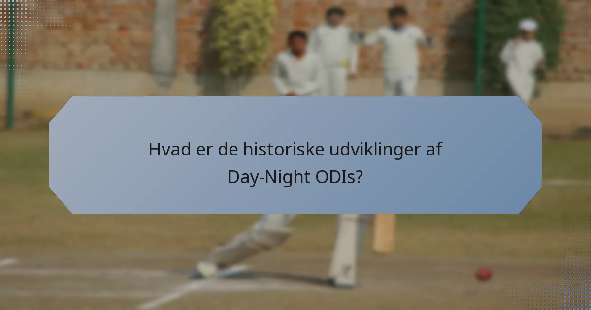 Hvad er de historiske udviklinger af Day-Night ODIs?