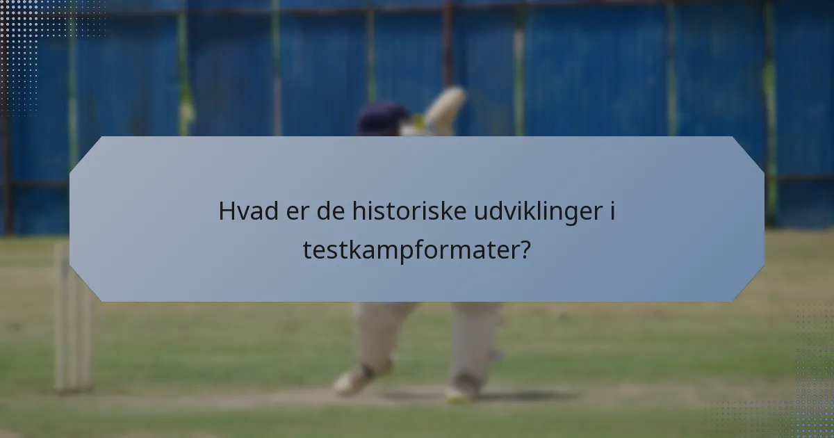 Hvad er de historiske udviklinger i testkampformater?