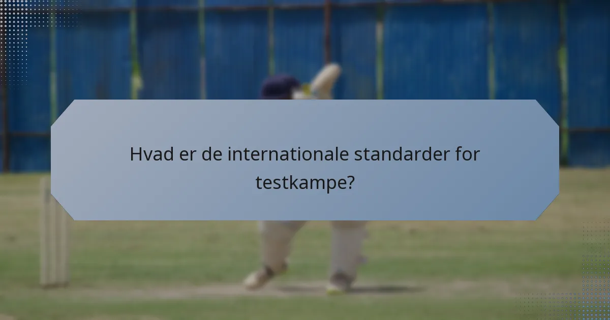 Hvad er de internationale standarder for testkampe?