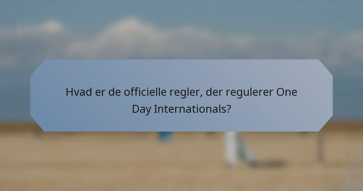 Hvad er de officielle regler, der regulerer One Day Internationals?