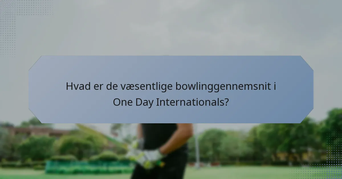 Hvad er de væsentlige bowlinggennemsnit i One Day Internationals?