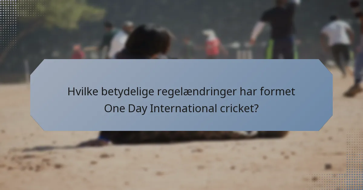 Hvilke betydelige regelændringer har formet One Day International cricket?
