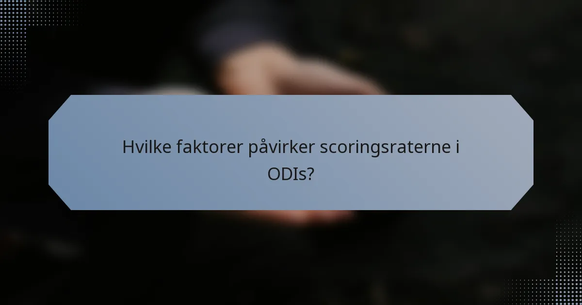 Hvilke faktorer påvirker scoringsraterne i ODIs?