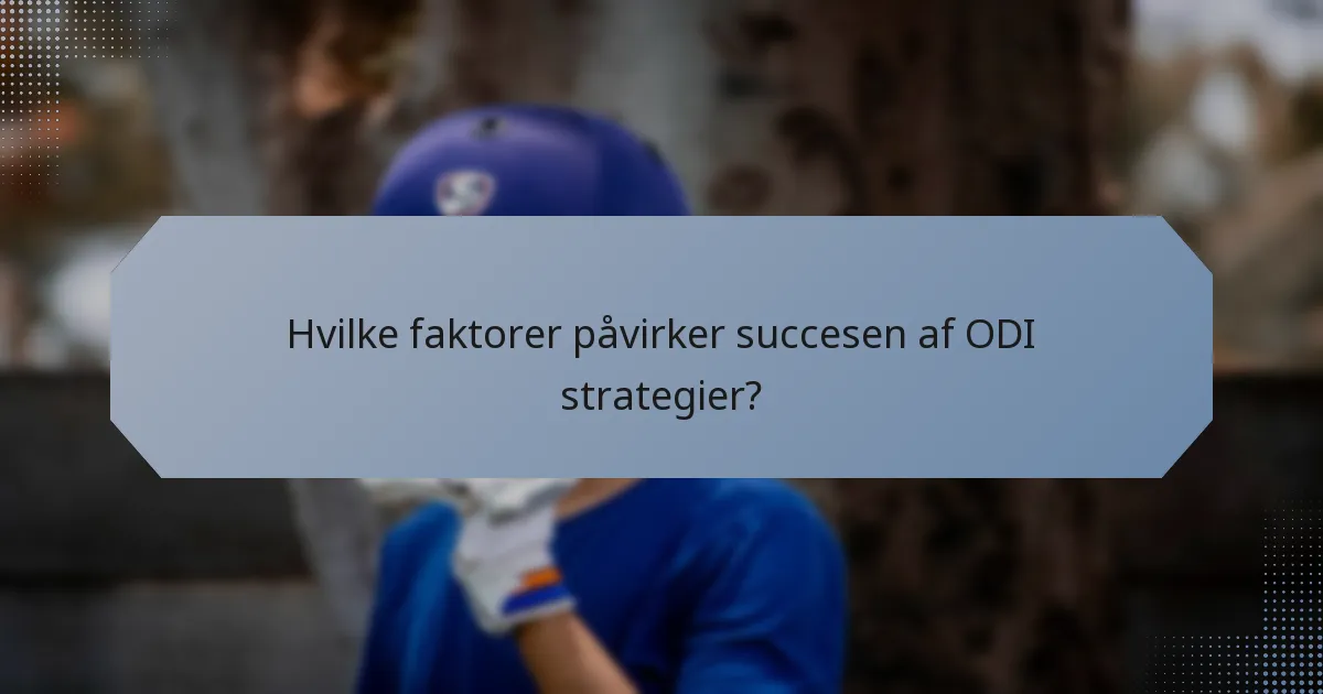 Hvilke faktorer påvirker succesen af ODI strategier?