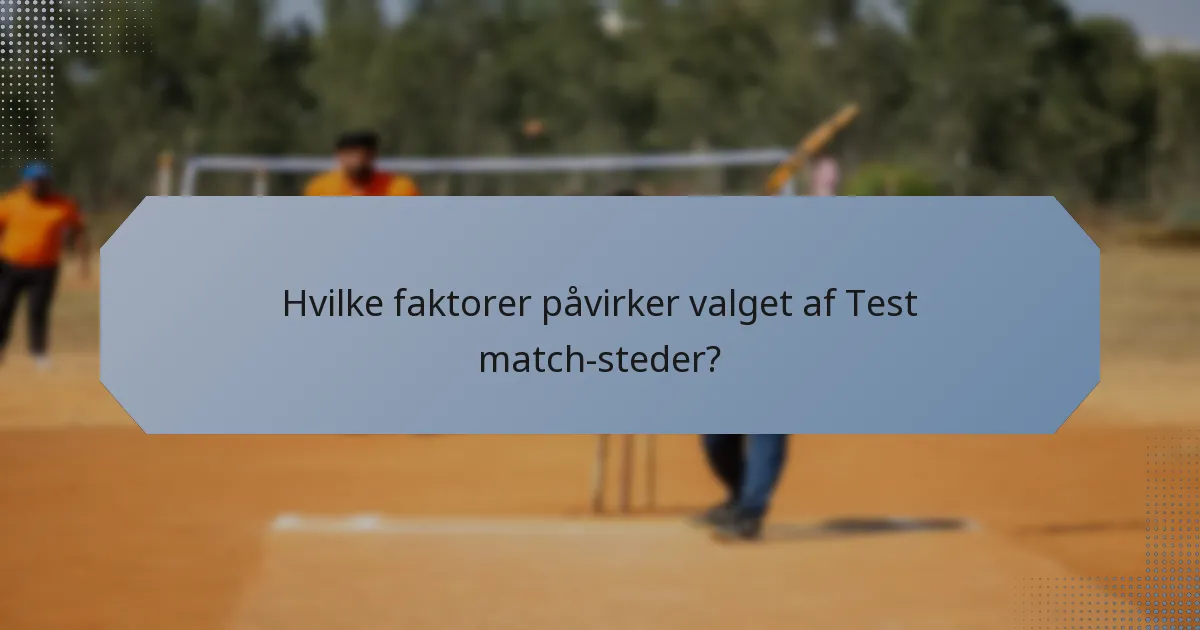 Hvilke faktorer påvirker valget af Test match-steder?