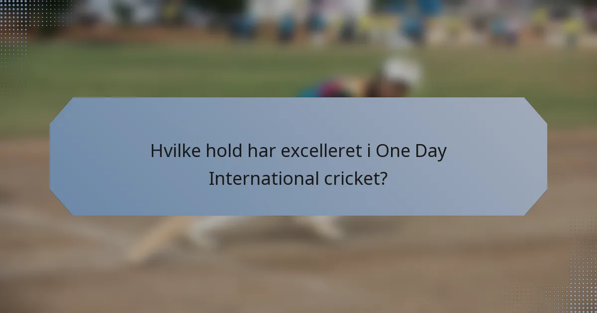 Hvilke hold har excelleret i One Day International cricket?