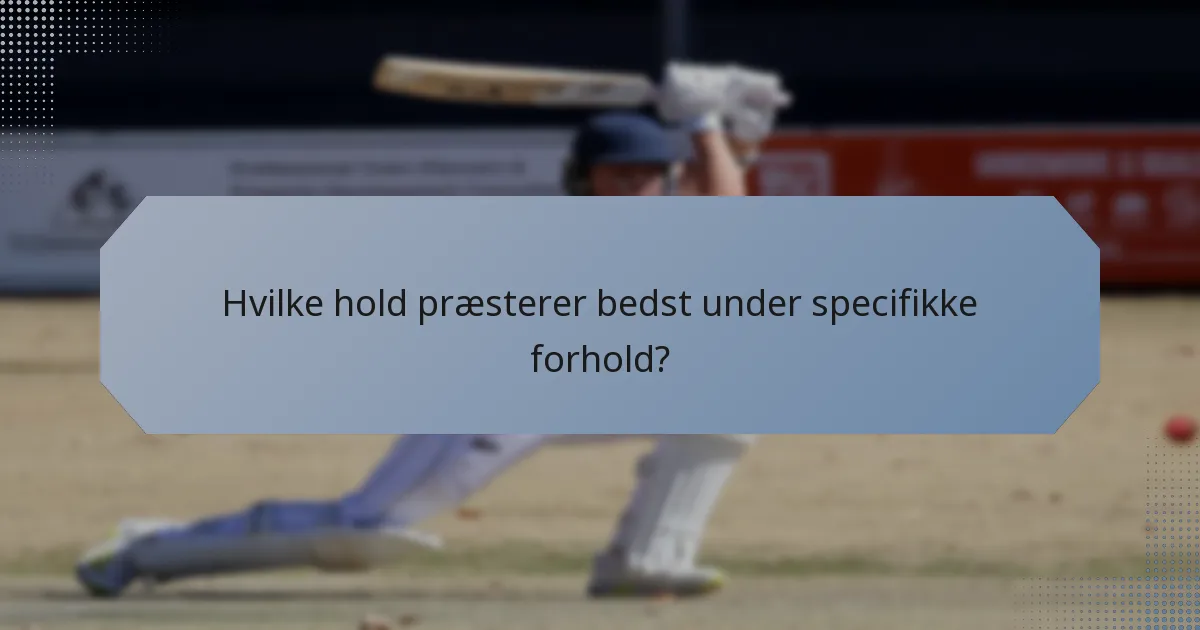 Hvilke hold præsterer bedst under specifikke forhold?