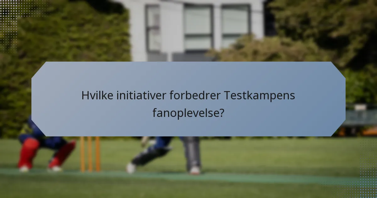 Hvilke initiativer forbedrer Testkampens fanoplevelse?