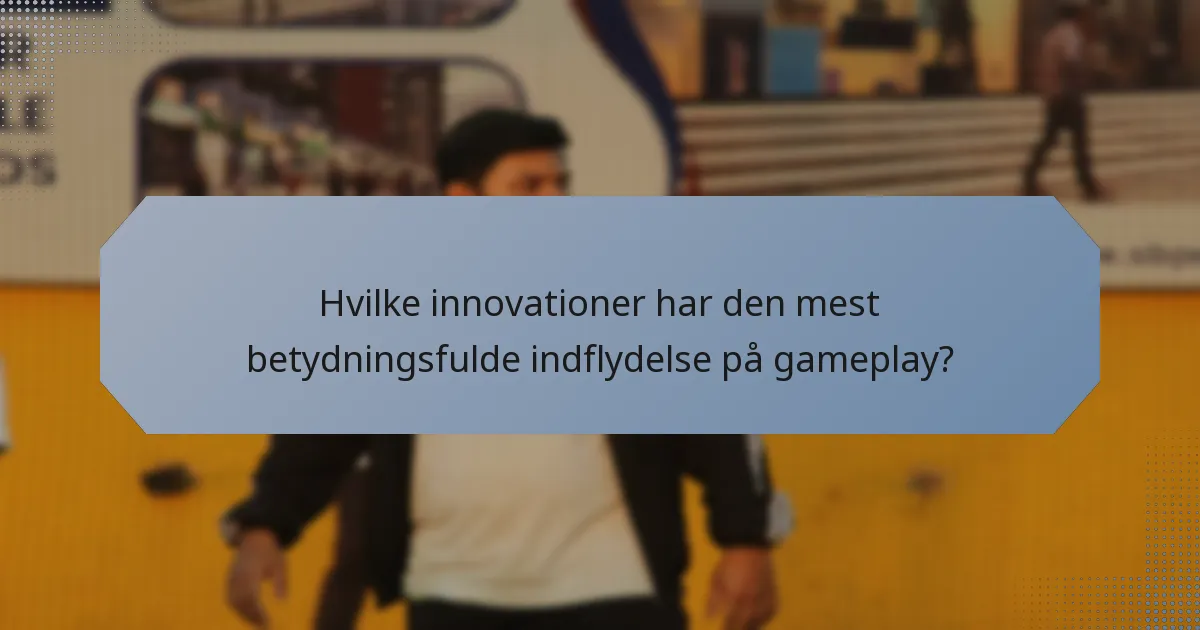 Hvilke innovationer har den mest betydningsfulde indflydelse på gameplay?