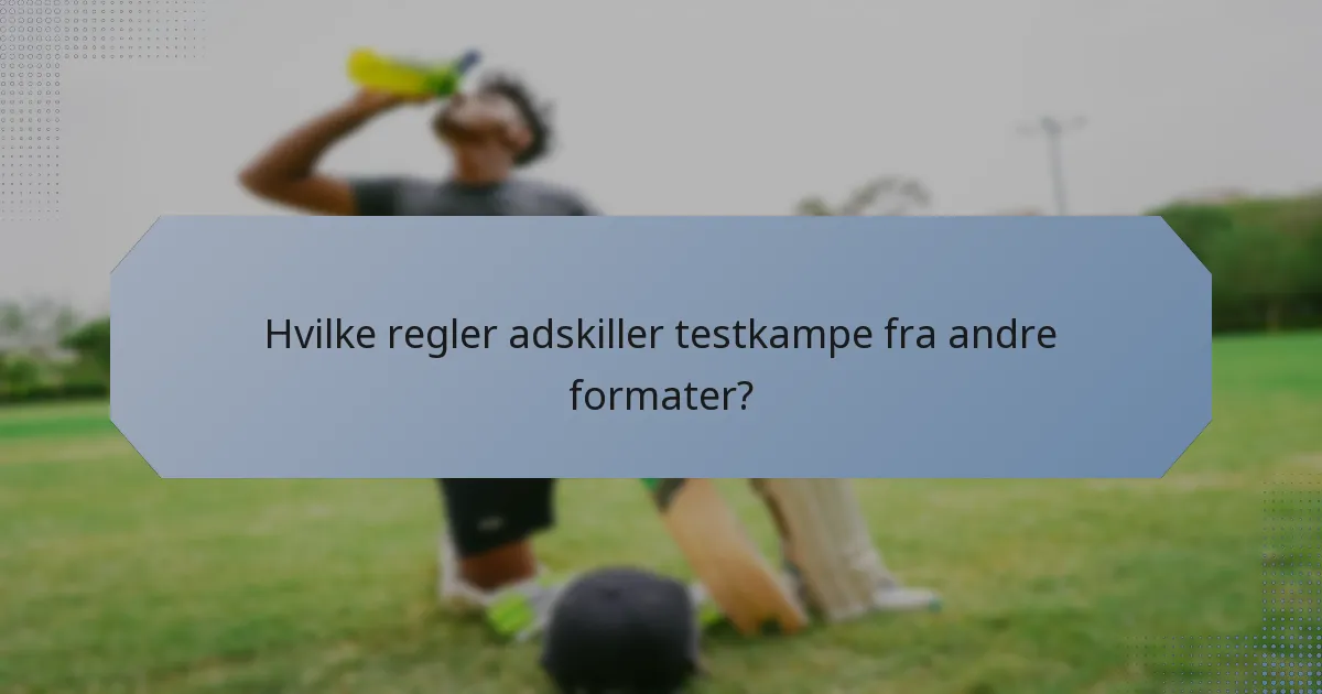 Hvilke regler adskiller testkampe fra andre formater?