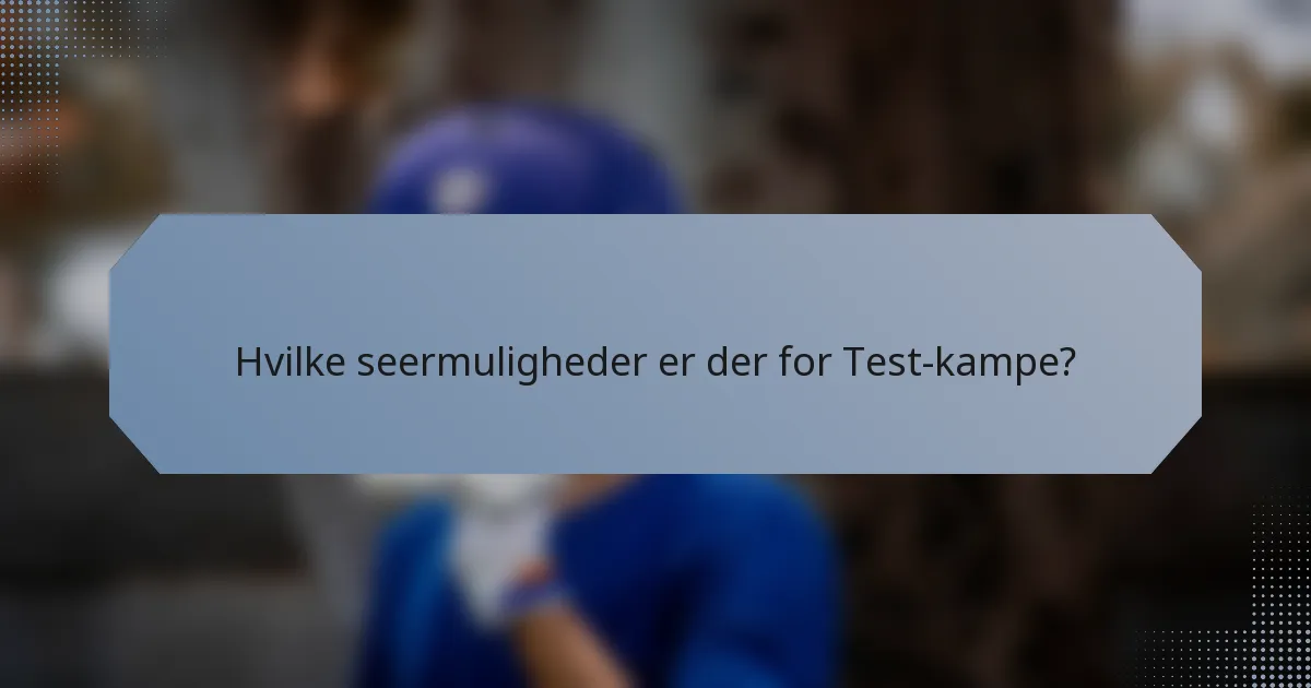 Hvilke seermuligheder er der for Test-kampe?