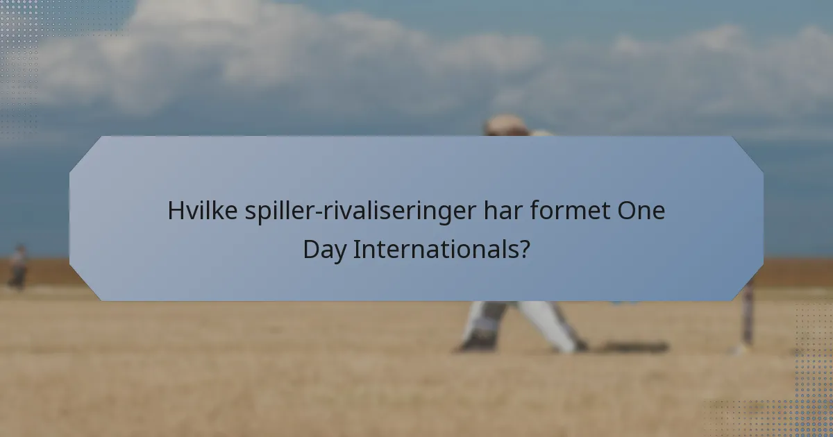 Hvilke spiller-rivaliseringer har formet One Day Internationals?