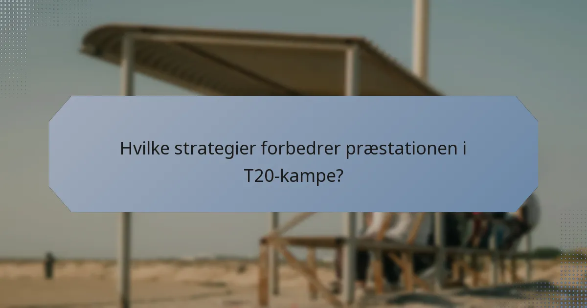 Hvilke strategier forbedrer præstationen i T20-kampe?