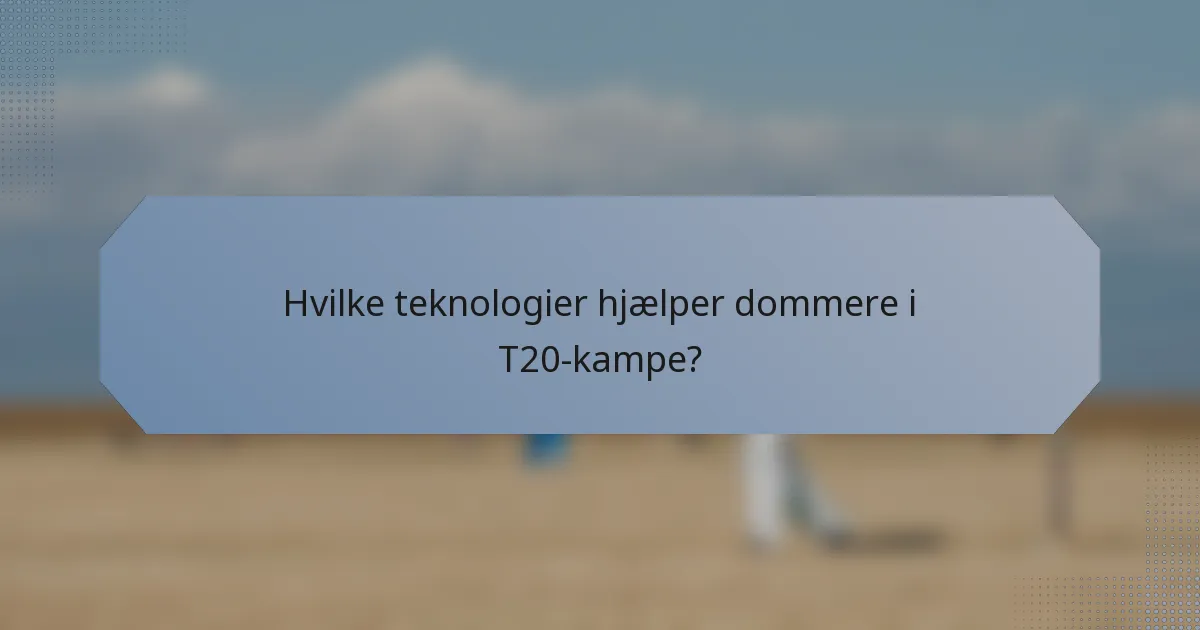 Hvilke teknologier hjælper dommere i T20-kampe?