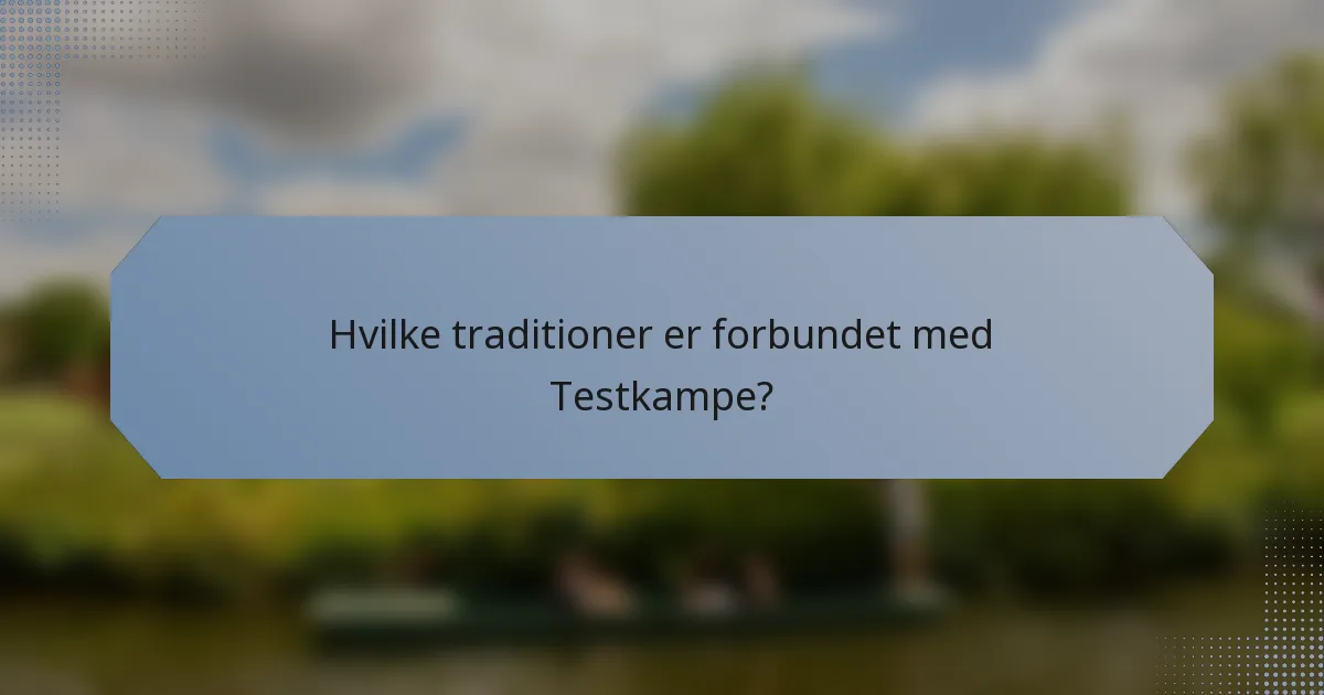 Hvilke traditioner er forbundet med Testkampe?