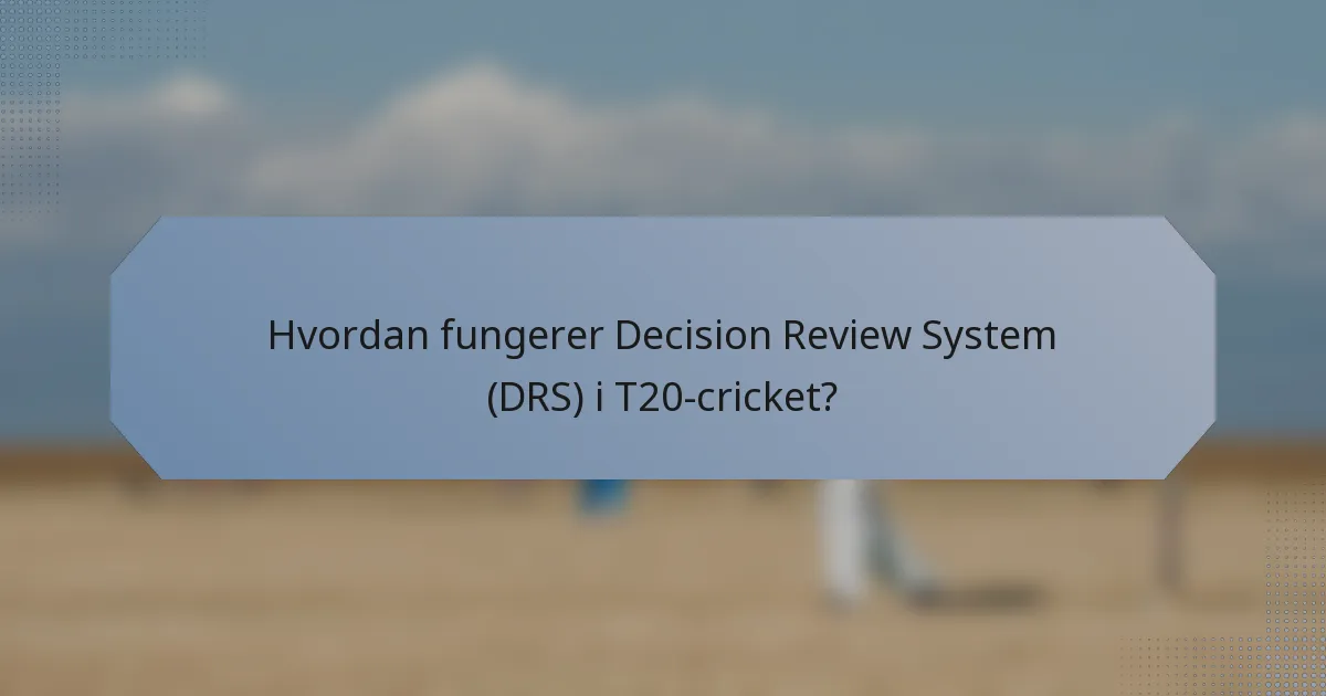 Hvordan fungerer Decision Review System (DRS) i T20-cricket?