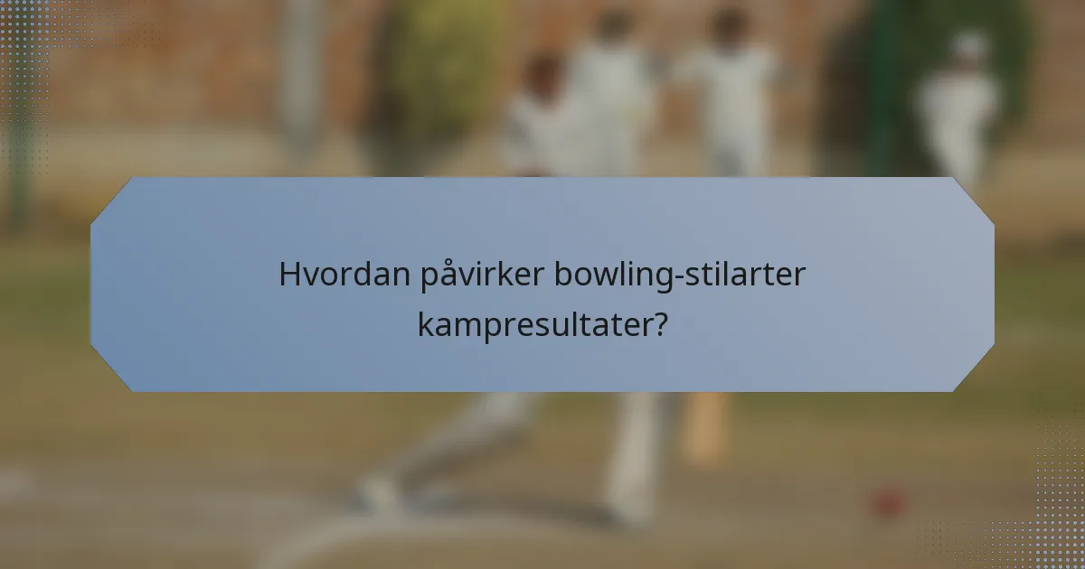 Hvordan påvirker bowling-stilarter kampresultater?
