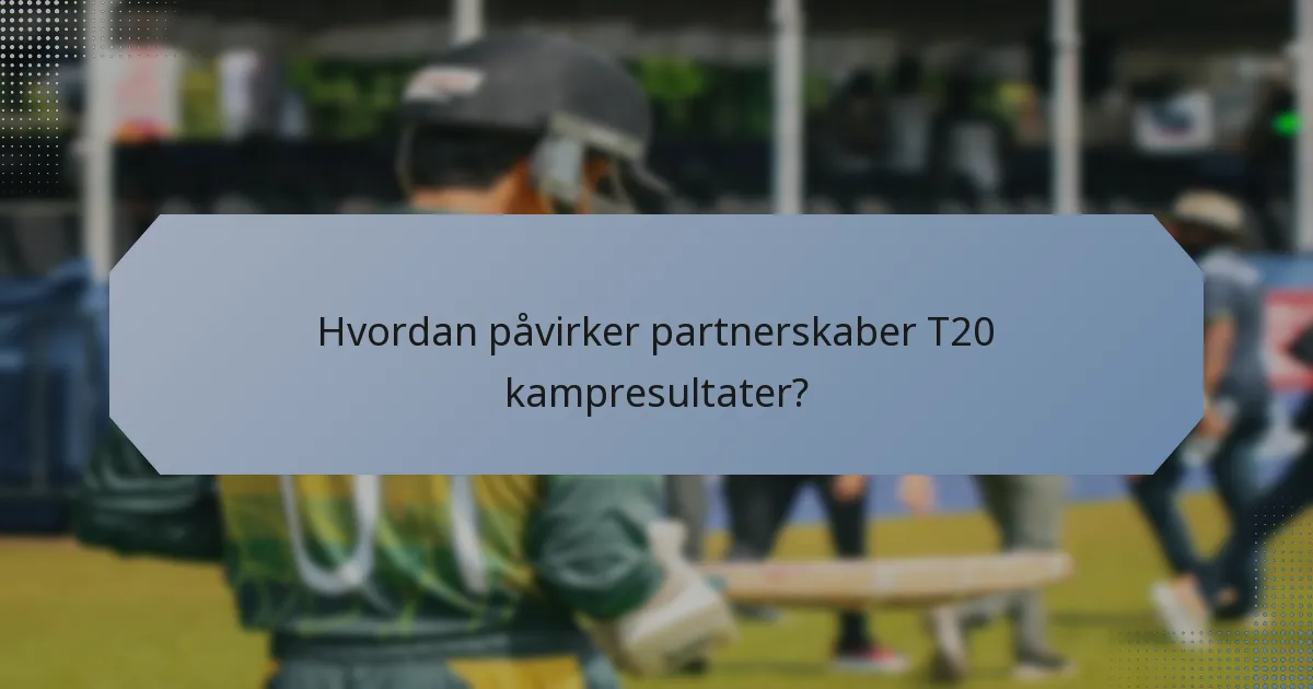 Hvordan påvirker partnerskaber T20 kampresultater?