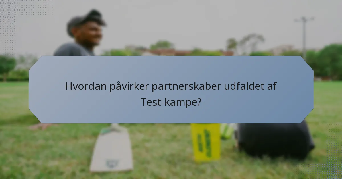 Hvordan påvirker partnerskaber udfaldet af Test-kampe?