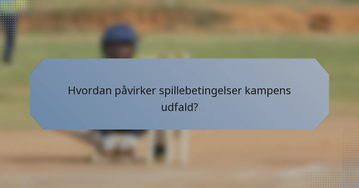 Hvordan påvirker spillebetingelser kampens udfald?