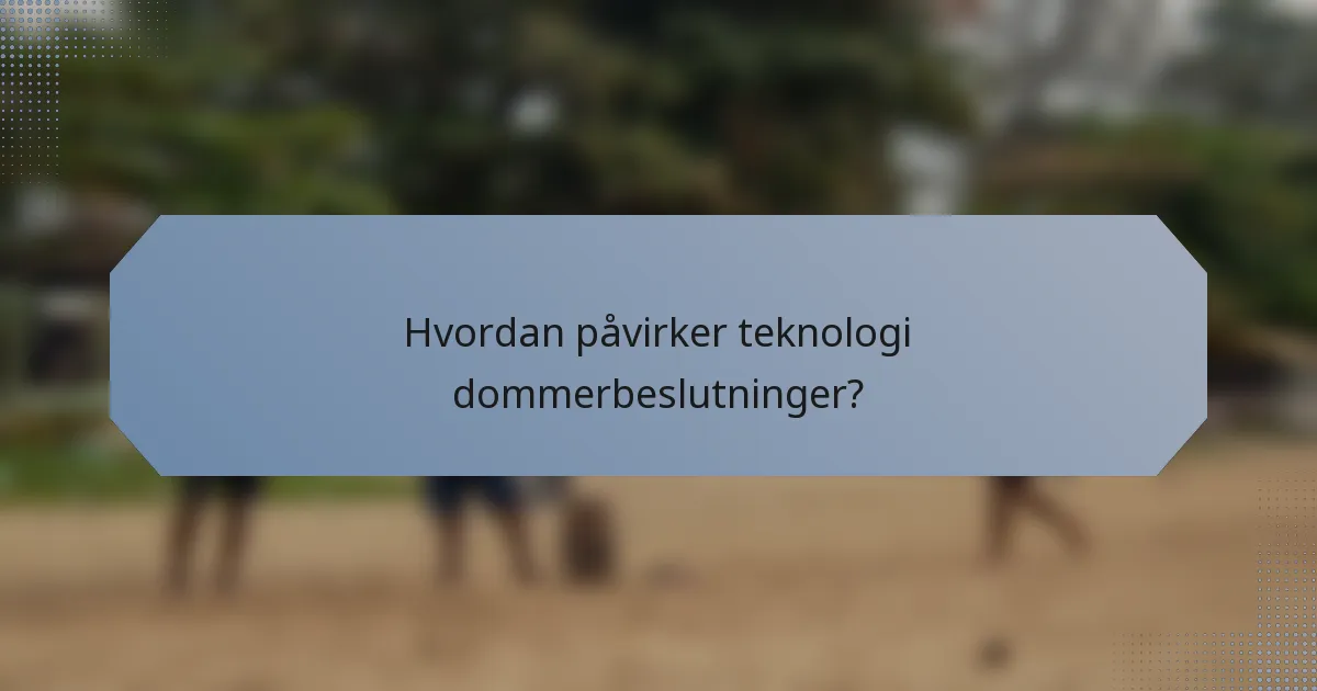 Hvordan påvirker teknologi dommerbeslutninger?