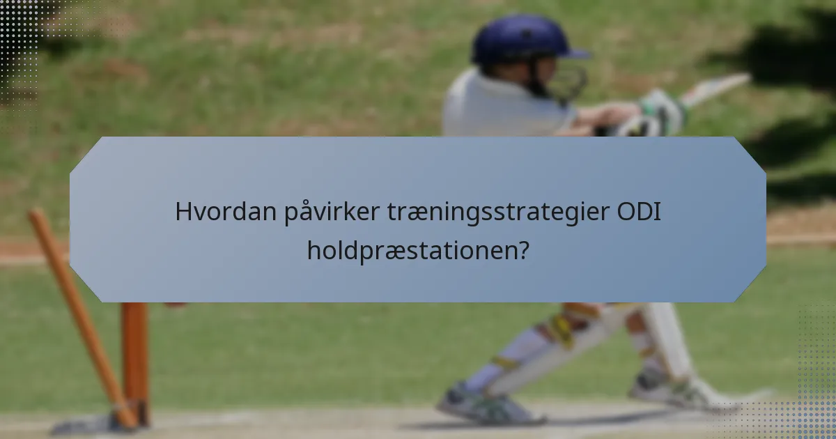 Hvordan påvirker træningsstrategier ODI holdpræstationen?