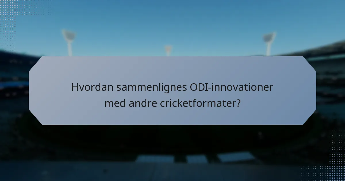 Hvordan sammenlignes ODI-innovationer med andre cricketformater?