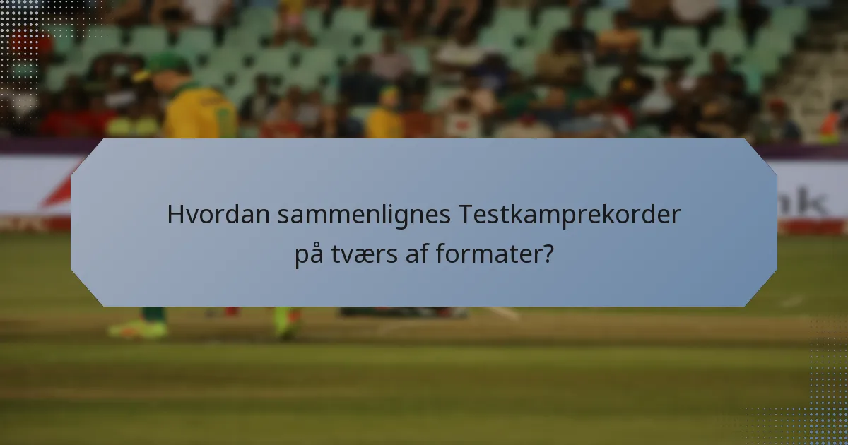 Hvordan sammenlignes Testkamprekorder på tværs af formater?